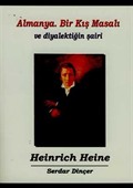 Almanya Bir Kış Masalı ve Diyalektiğin Şairi Heinrich Heine