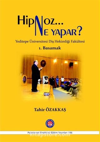 Hipnoz Ne Yapar ? Yeditepe Üniversitesi Diş Hekimliği Fakültesi 1. Basamak