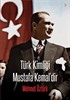 Türk Kimliği Mustafa Kemal'dir