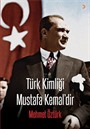 Türk Kimliği Mustafa Kemal'dir