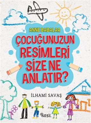 Anne Babalar Çocuğunuzun Resimleri Size Ne Anlatır?