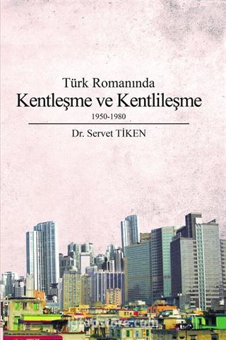 Türk Romanında Kentleşme ve Kentlileşme 1950-1980