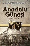 Anadolu Güneşi / Atatürk'ten Hatıralar 3