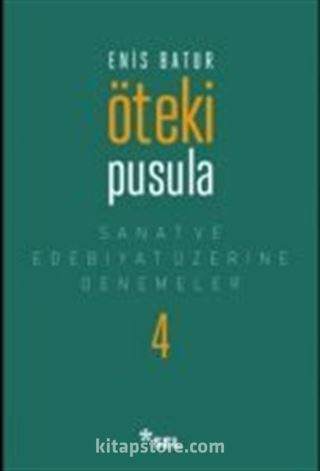 Öteki Pusula / Sanat ve Edebiyat Üzerine Denemeler IV