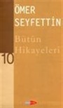 Ömer Seyfettin Bütün Hikayeleri -10-