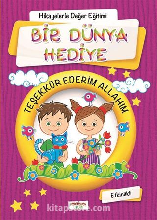 Bir Dünya Hediye (Etkinlikli) (Mor Kapak) / Hikayelerle Değerler Eğitimi