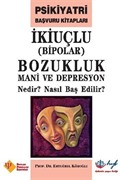 İkiuçlu Bipolar Bozukluk Mani ve Depresyon Nedir? Nasıl Baş Edilir?