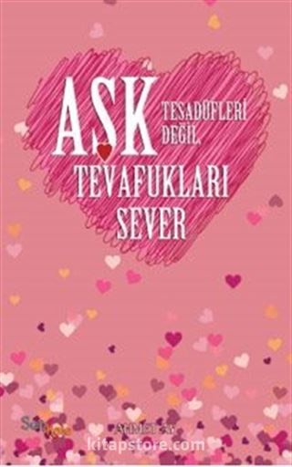 Aşk Tesadüfleri Değil Tevafukları Sever