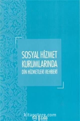 Sosyal Hizmet Kurumlarında Din Hizmetleri Rehberi