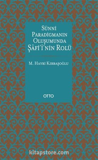 Sünni Paradigmanın Oluşumunda Şafii'nin Rolü