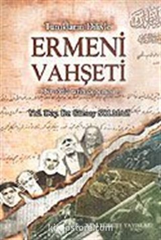 Ermeni Vahşeti/Tanıkların Diliyle - Bir Sözlü Tarih Denemesi -