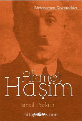 Ahmet Haşim / Edebiyatımızın Zirvesindekiler