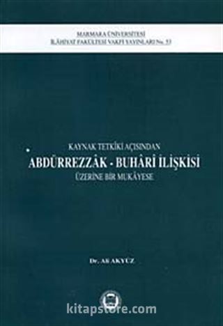 Kaynak Tetkiki Açısından Abdürrezzak-Buhari İlişkisi Üzerine Bir Mukayese