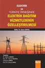 Elektrik ve Türkiye Örneğinde Elektrik Dağıtım Hizmetlerinin Özelleştirilmesi