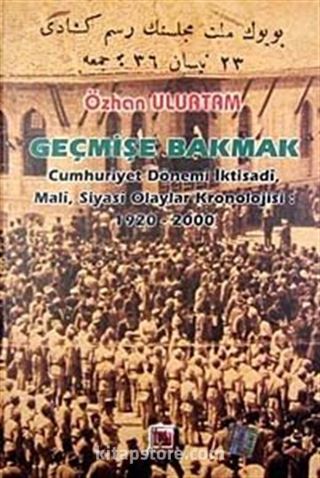 Geçmişe Bakmak (Cumhuriyet Dönemi İktisadi,Mali,Siyasi Olaylar Kronolojisi 1920-2000)