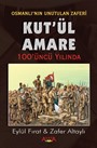Osmanlı'nın Son Zaferi Kut'ül Amare 100 Yaşında
