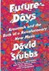 Future Days: Krautrock and the Birth of a Revolutionary New Music