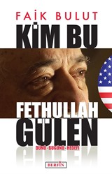 Kim Bu Fethullah Gülen Dünü Bugünü Hedefi