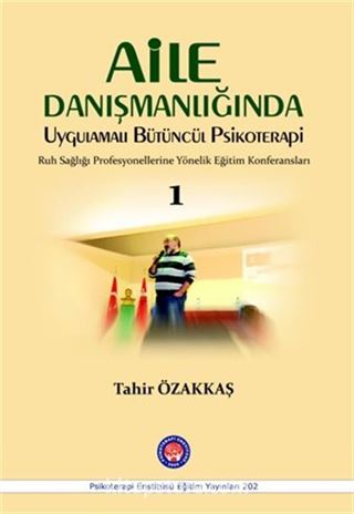 Aile Danışmanlığında Uygulamalı Bütüncül Psikoterapi Ruh Sağlığı Profesyonellerine Yönelik Eğitim Konferansları