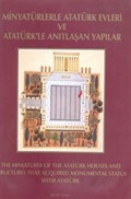 Minyatürlerle Atatürk Evleri ve Atatürk' le Anıtlaşan Yapılar