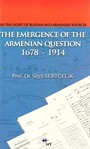In The Light Of Russian And Armenian Sources The Emergence Of The Armenian Question 1678 - 1914