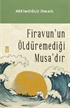 Firavunun Öldüremediği Musadır