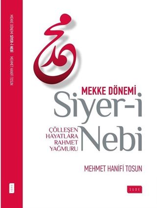 Siyer-i Nebi Çölleşen Hayatlara Rahmet Yağmuru / Mekke Dönemi