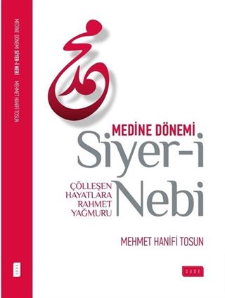Siyer-i Nebi Çölleşen Hayatlara Rahmet Yağmuru / Medine Dönemi
