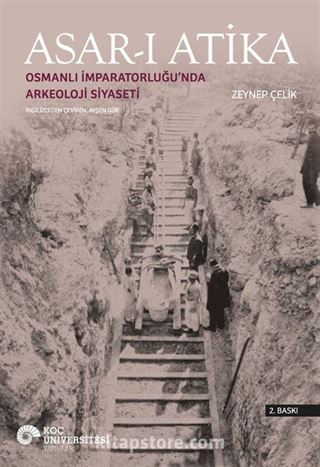 Asar-ı Atika: Osmanlı İmparatorluğu'nda Arkeoloji Siyaseti