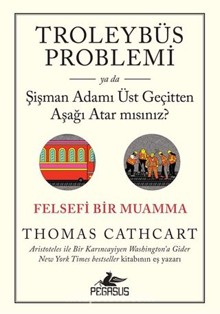 Troleybüs Problemi ya da Şişman Adamı Üst Geçitten Aşağı Atar mısınız?: Felsefi Bir Muamma