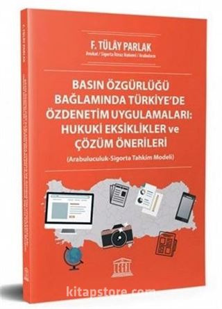 Basın Özgürlüğü Bağlamında Türkiye'de Özdenetim Uygulamaları : Hukuki Eksiklikler ve Çözüm Önerileri