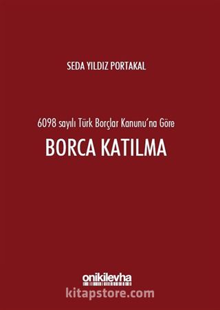 6098 sayılı Türk Borçlar Kanunu'na Göre Borca Katılma