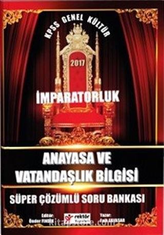 2017 KPSS Genel Kültür İmparatorluk Anayasa ve Vatandaşlık Bilgisi Süper Çözümlü Soru Bankası