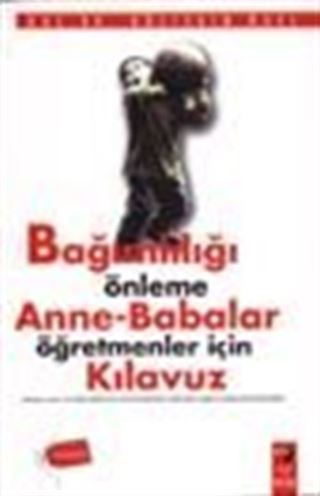 Bağımlılığı Önleme Anne-Babalar Öğretmenler İçin Kılavuz