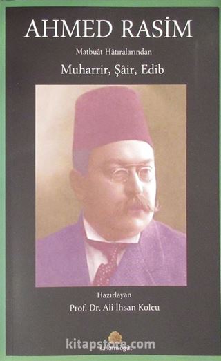 Ahmed Rasim Matbuat Hatıralarından Muharrir, Şair, Edib