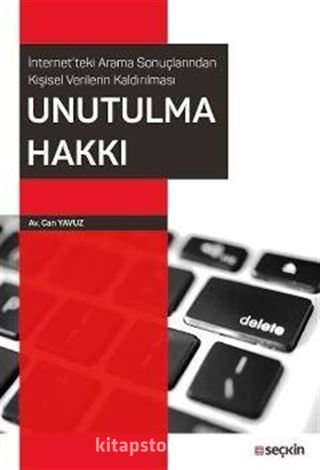 İnternet'teki Arama Sonuçlarından Kişisel Verilerin Kaldırılması Unutulma Hakkı