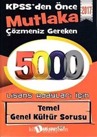 2017 KPSS'den Önce Mutlaka Çözmeniz Gereken 5000 Temel Genel Kültür Sorusu (Lisans Adayları İçin)
