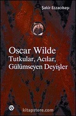 Oscar Wilde Tutkular, Acılar, Gülümseyen Deyişler