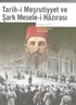 Tarih-Meşrutiyyet ve Şark Mesele-İ Hazirası