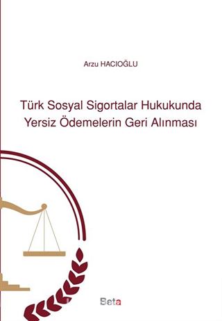 Türk Sosyal Sigortalar Hukukunda Yersiz Ödemelerin Geri Alınması