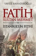 Fatih Sultan Mehmet ve İstanbul'un Fethi