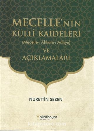 Mecelle'nin Külli Kaideleri (Mecelle-İ Ahkam-ı Adliye) ve Açıklamaları