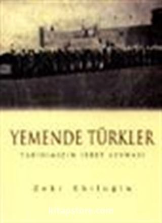 Yemende Türkler Tarihimizin İbret Levhası