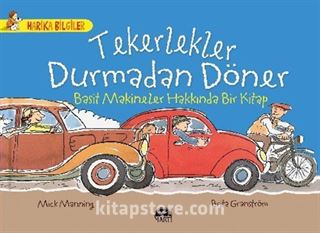 Tekerlekler Durmadan Döner - Basit Makineler Hakkında Bir Kitap / Harika Bilgiler