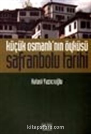 Küçük Osmanlı'nın Öyküsü Safranbolu Tarihi