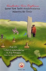 Toroslardan Tanrı Dağlarına Genel Türk Tarihi Araştırmalarına Adanmış Bir Ömür