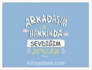 Arkadaşım Hakkında Sevdiğim Şeyler