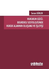 Hukukun Gücü: Bourdıeu Sosyolojisinde Hukuk Alanının Oluşumu ve İşleyişi