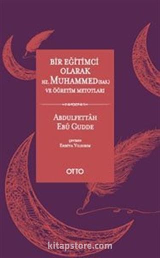 Bir Eğitimci Olarak Hz. Muhammed (sas.) ve Öğretim Metotları (Ciltli)
