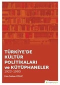 Türkiye'de Kültür Politikaları ve Kütüphaneler 1923-1980